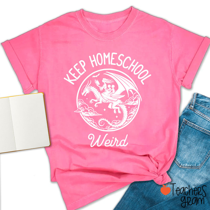 Keep Homeschool Weird Amazing Experience Teacher T-Shirt
