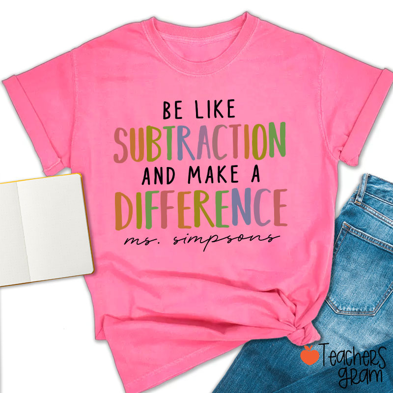 Personalized Be Like Subtraction And Make A Difference Teacher T-Shirt