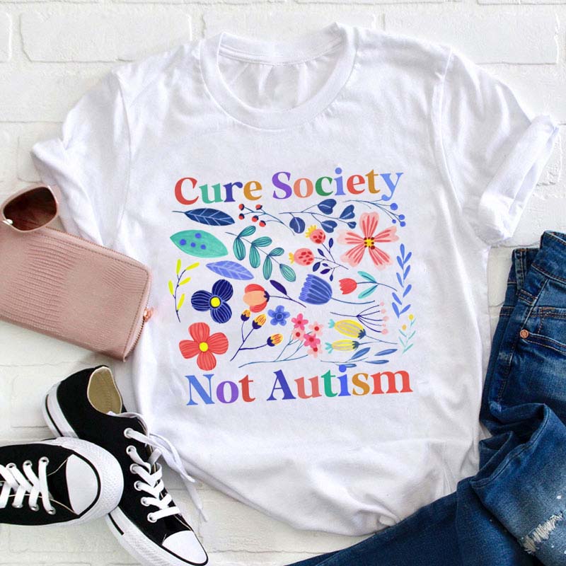 Cure Society Not Autism Teacher T-Shirt