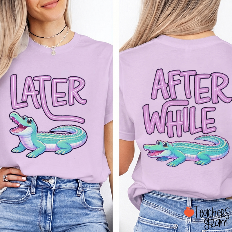 Cute Later Gator After A While Crocodile Teacher Two Sided T-Shirt