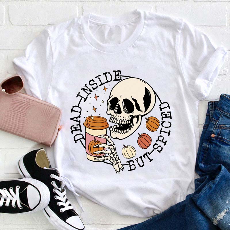 Dead Inside But Spiced Teacher T-Shirt