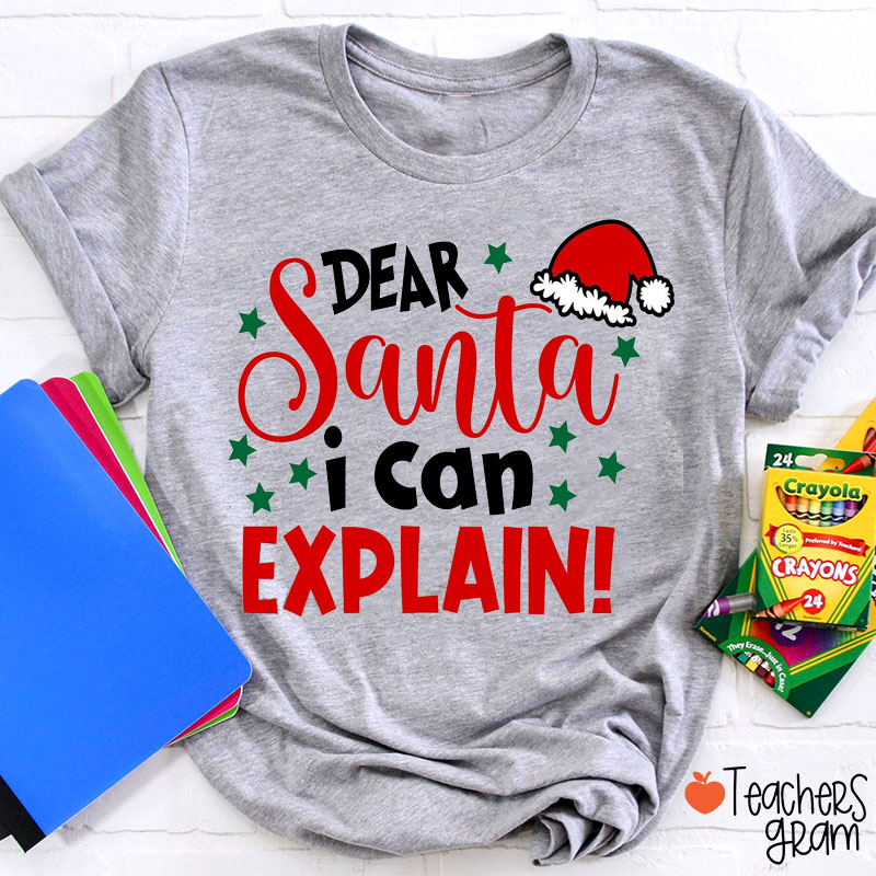Dear Santa I Can Explain Teacher T-Shirt