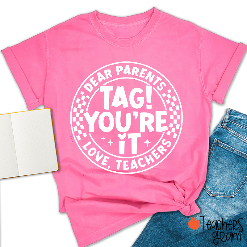 Dear Parents Tag You're It Love Teacher T-Shirt