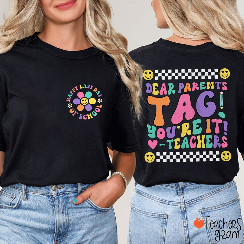 Dear Parents Tag You're It Teacher Two Sided T-Shirt