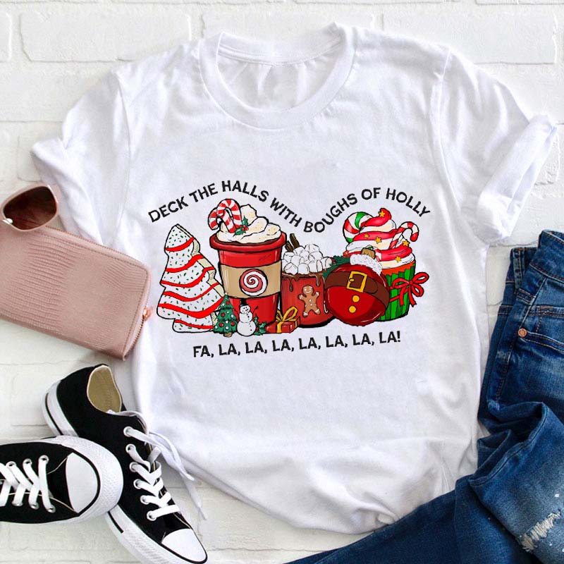 Deck The Halls With Boughs Of Holly Teacher T-Shirt
