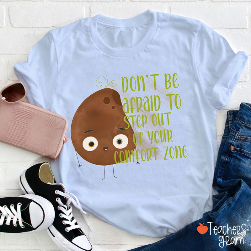 Don't Be Afraid To Step Out Of Your Comfort Zone Teacher T-Shirt