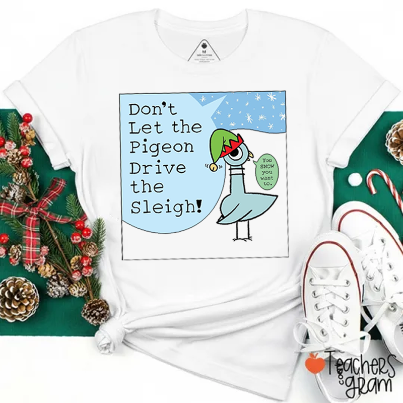 Don't Let The Pigeon Drive The Sleigh Teacher T-Shirt