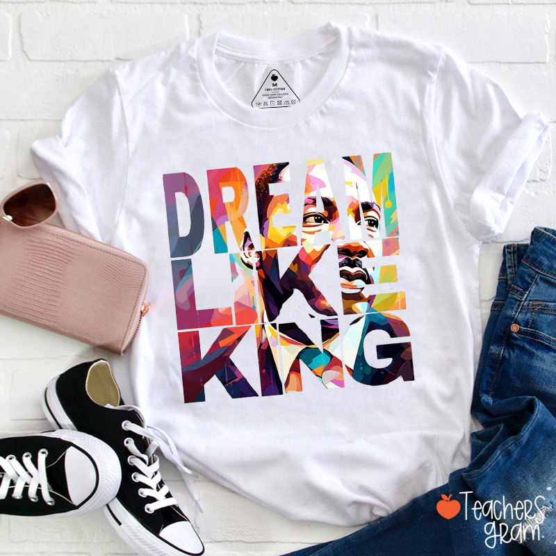 Dream Like King Teacher T-Shirt