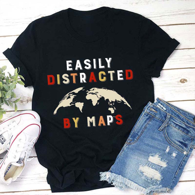 Easily Distracted By Maps Teacher T-Shirt