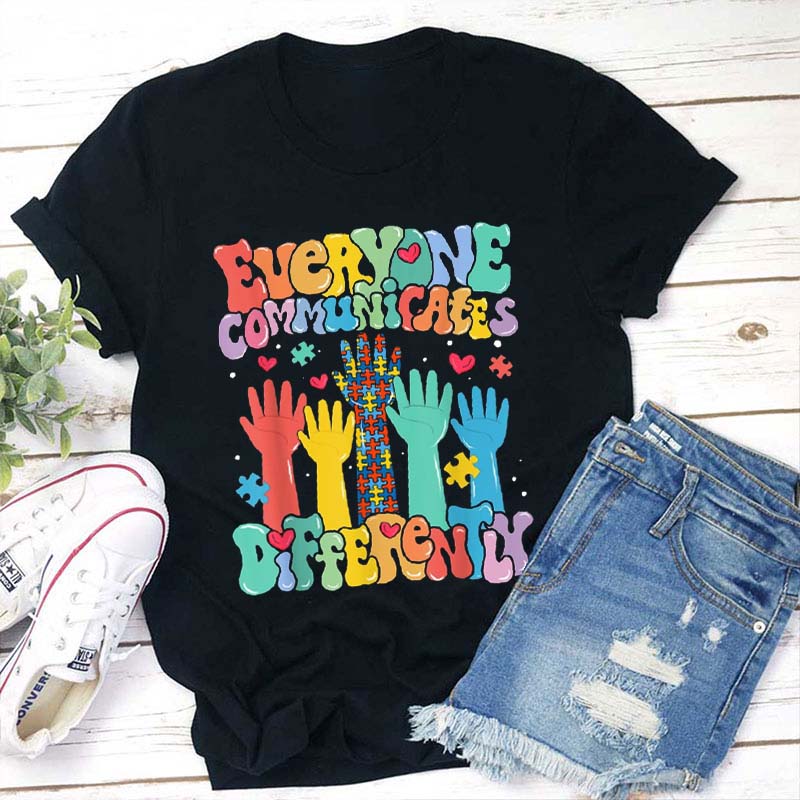 Everyone Communicates Differently Teacher T-Shirt