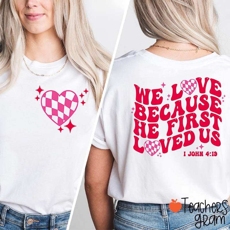 We Love Because He First Loved Us Teacher Two Sided T-Shirt