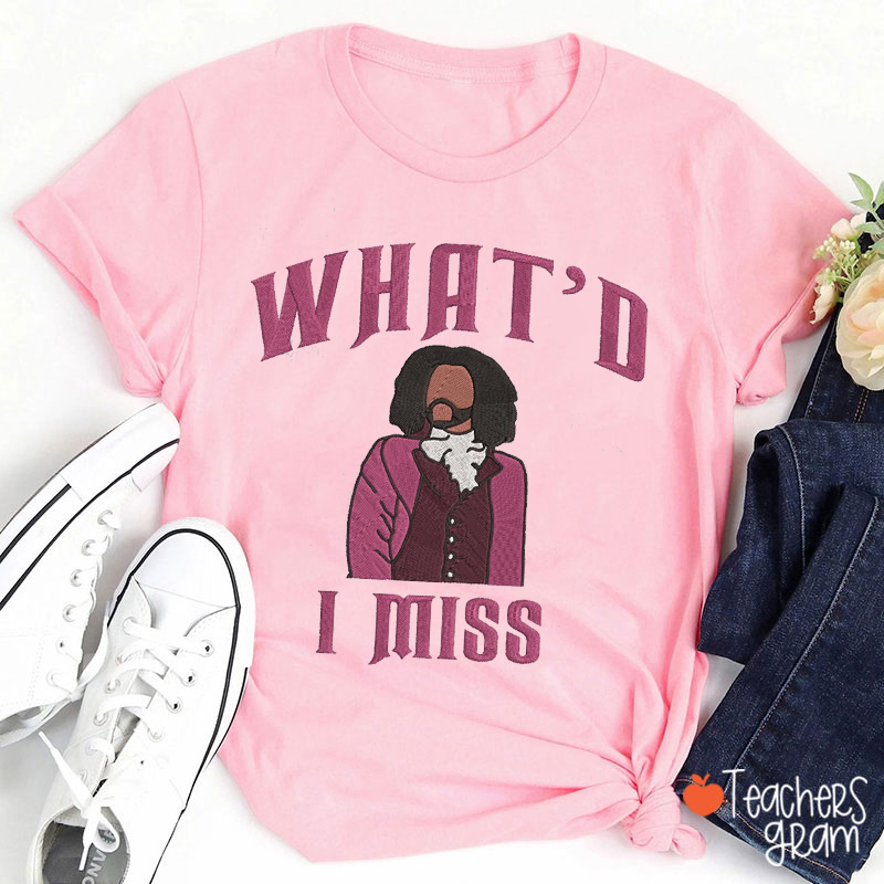 Faux Embroidered What'd I Miss Teacher T-Shirt