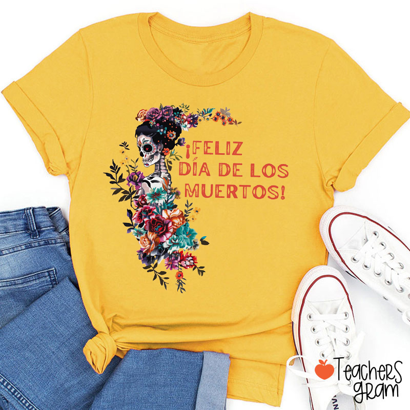 Feliz Dia De Los Muertos Spanish Teacher T-Shirt