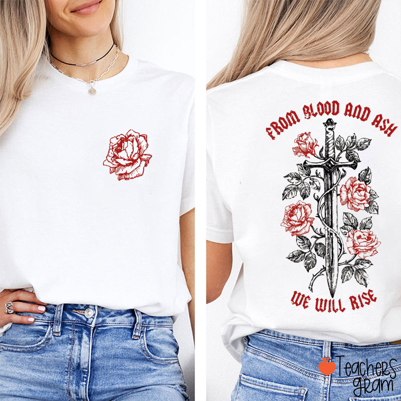 From Blood And Ash We Will Rise Teacher Two Sided T-Shirt