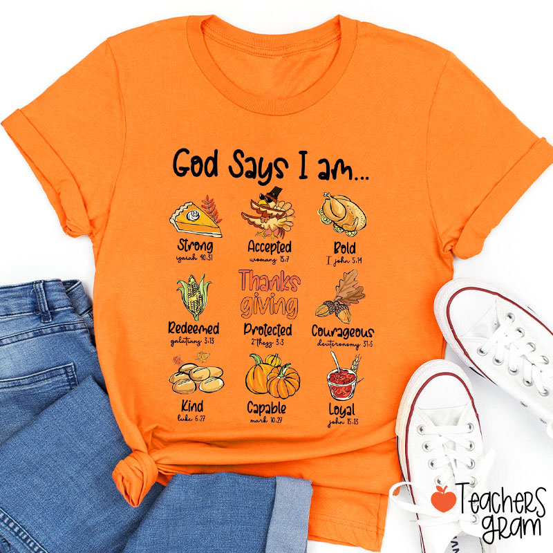 God Says I Am Thanksgiving Teacher T-Shirt