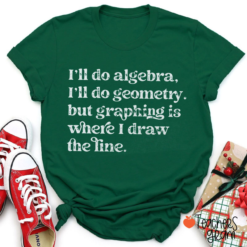 Graphing Is Where I Draw The Line Teacher T-Shirt