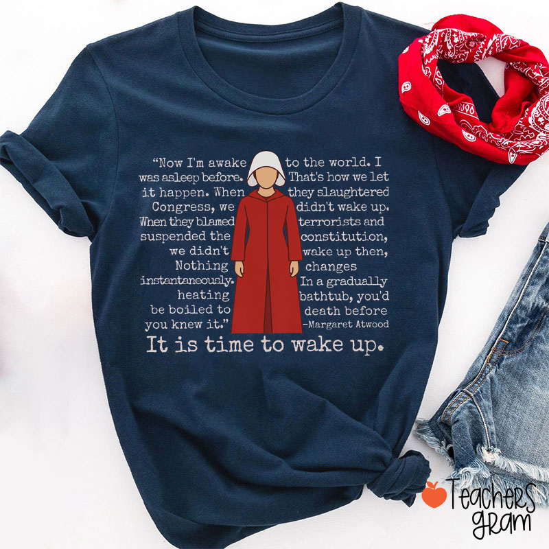 Handmaid’s Tale Protest Shirt ‘It Is Time To Wake Up Teacher T-Shirt