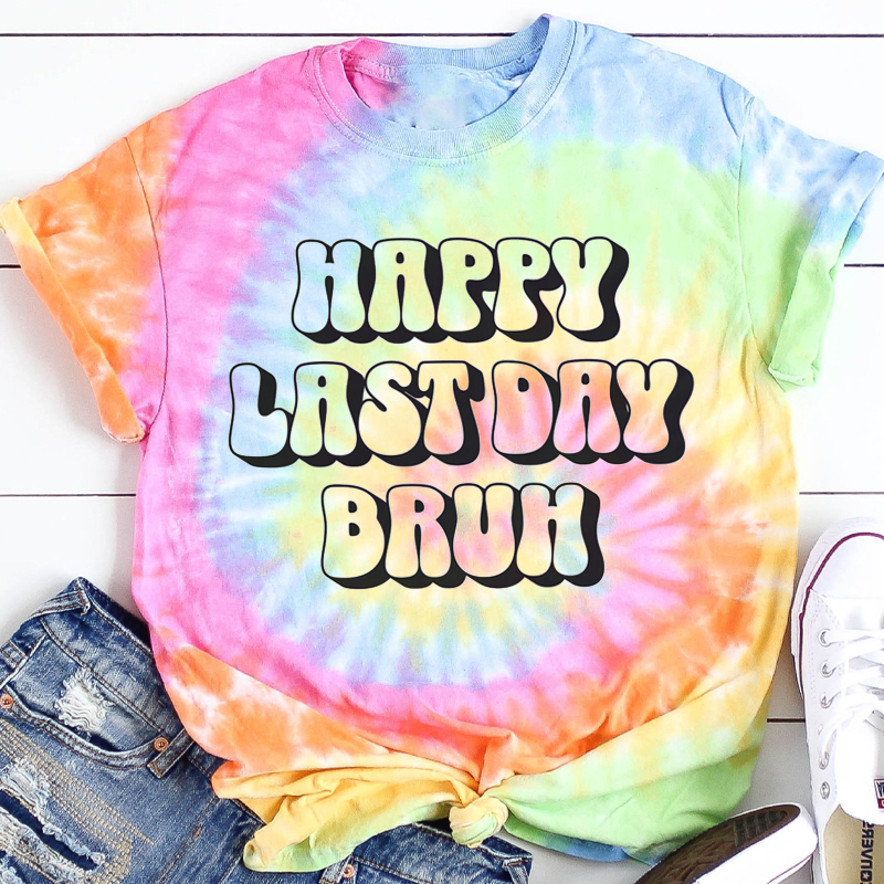 Happy Last Day Bruh Teacher Tie-dye T-Shirt