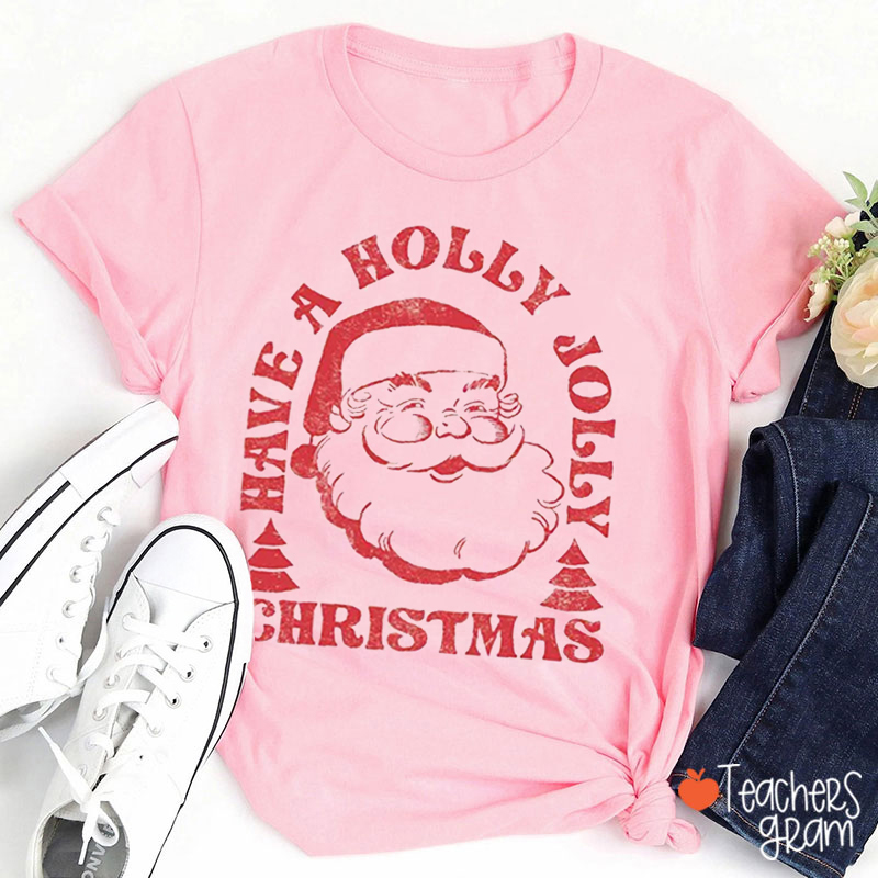 Have A Holly Jolly Christmas Teacher T-Shirt