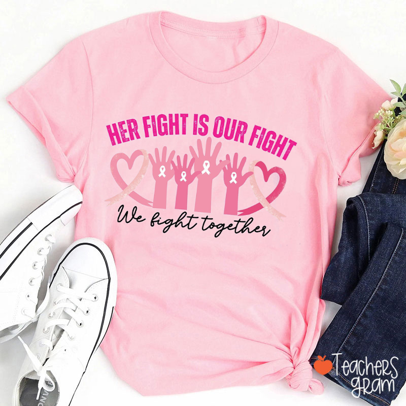 Her Fight Is Our Fight We Fight Together Teacher T-Shirt
