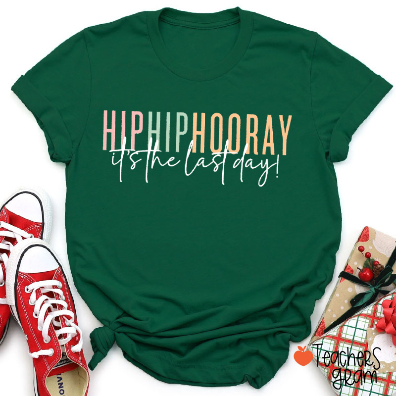 Hip Hip Hooray It's The Last Day Teacher T-Shirt