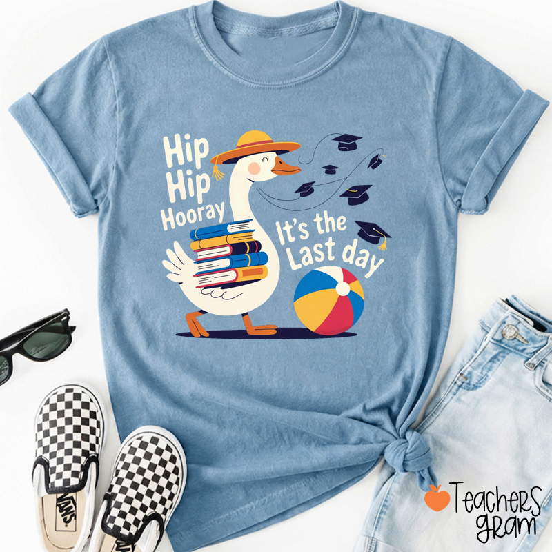 Hip Hip Hooray It's The Last Day Teacher T-Shirt