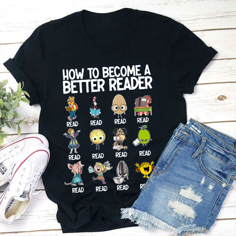 How To become A Better Reader Teacher T-Shirt