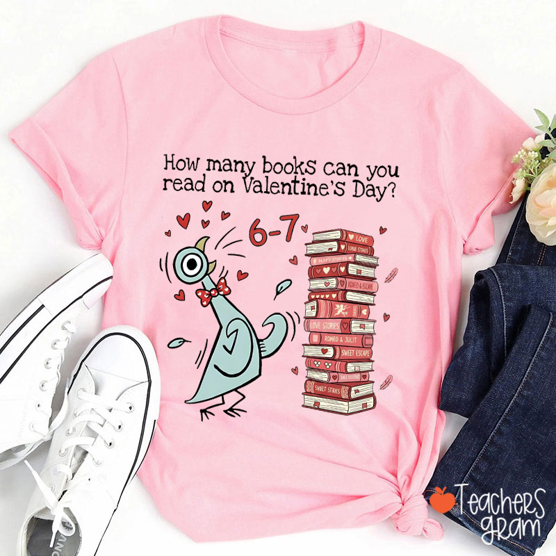 How Many Books Can You Read On Valentine's Day Teacher T-Shirt