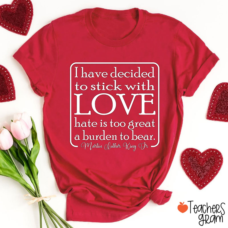 I Have Decided To Stick With Love Teacher T-Shirt