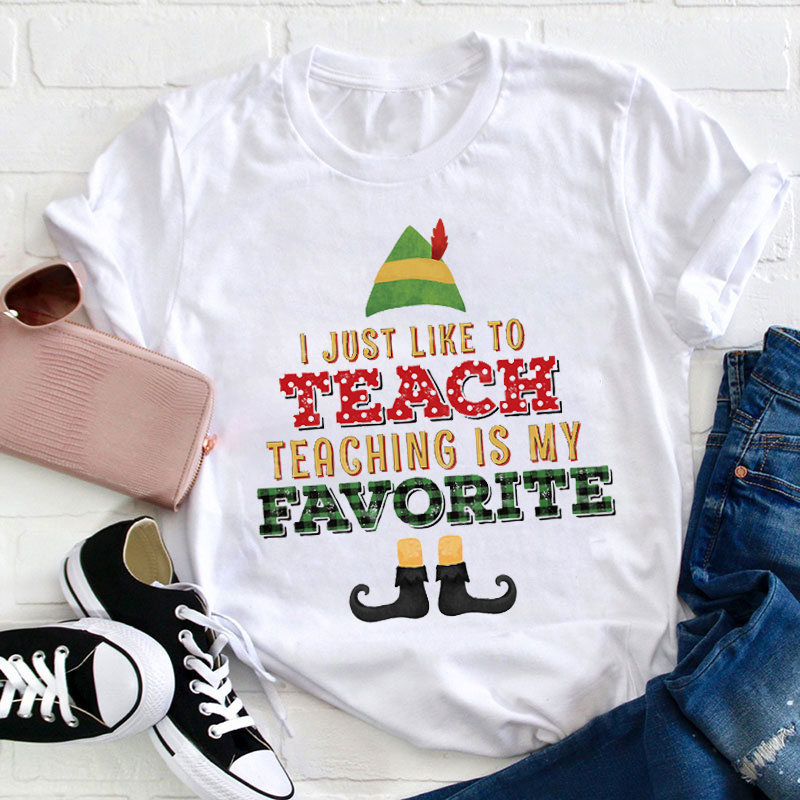I Just Like To Teach Teacher T-Shirt