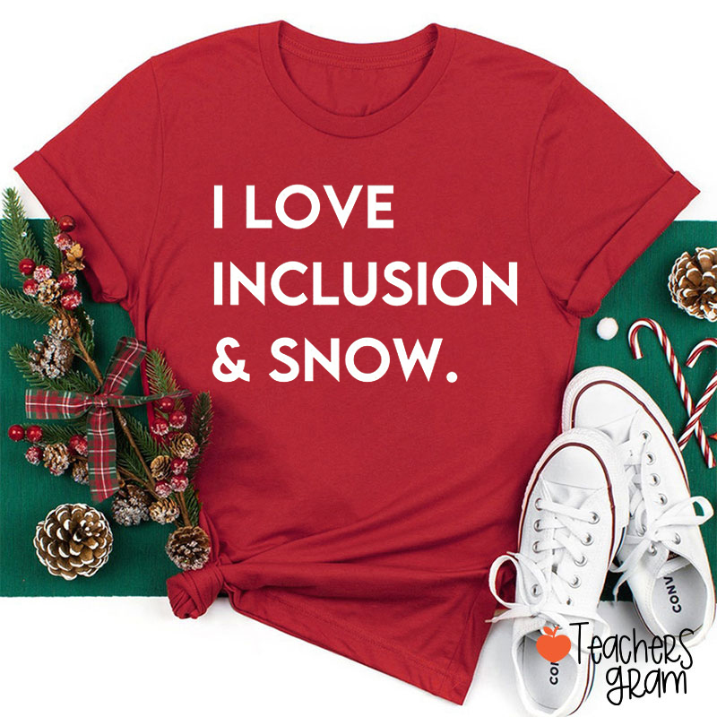I Love Inclusion And Snow Teacher T-Shirt