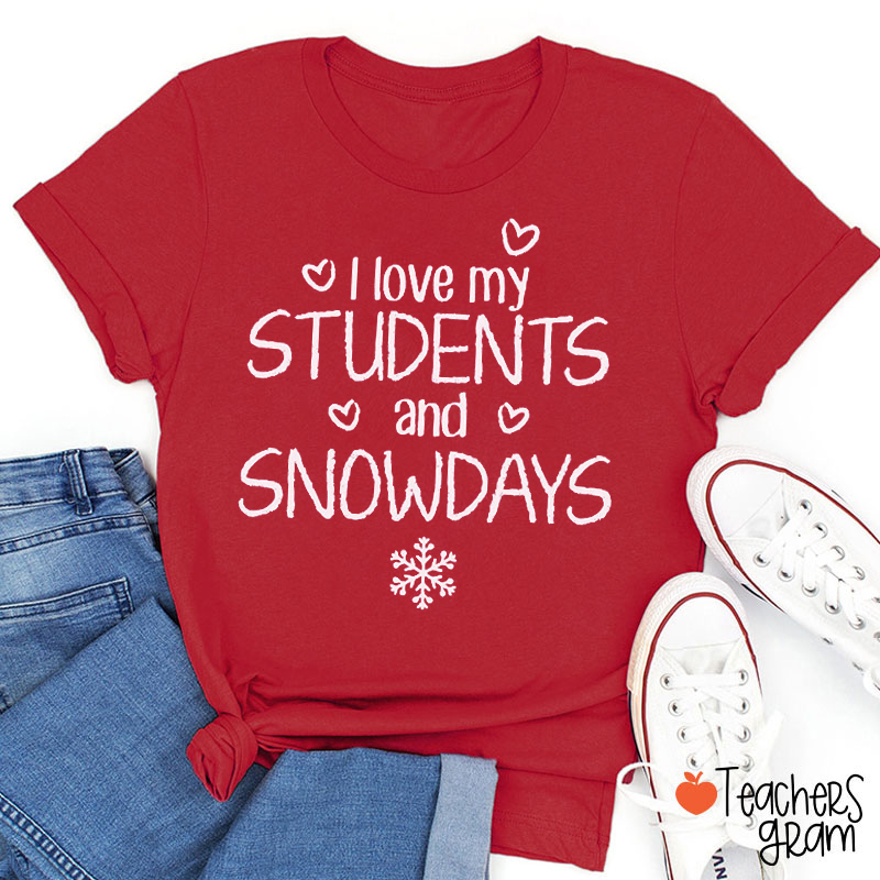 I Love My Students And Snowdays Teacher T-Shirt