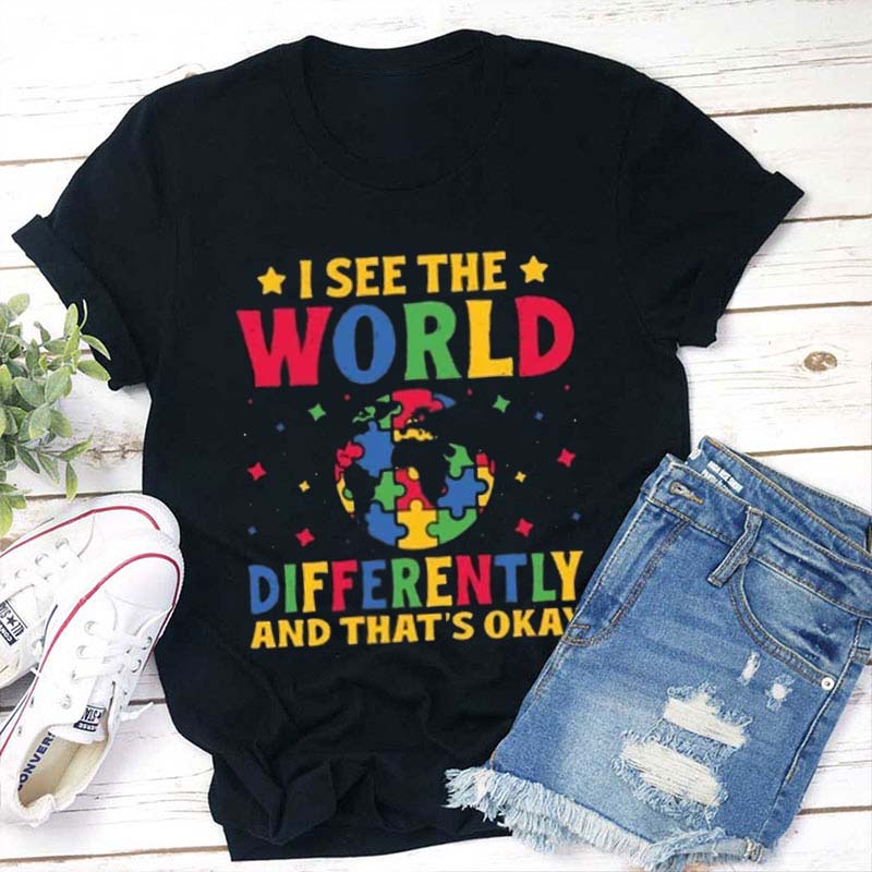 I See The World Differently Teacher T-Shirt