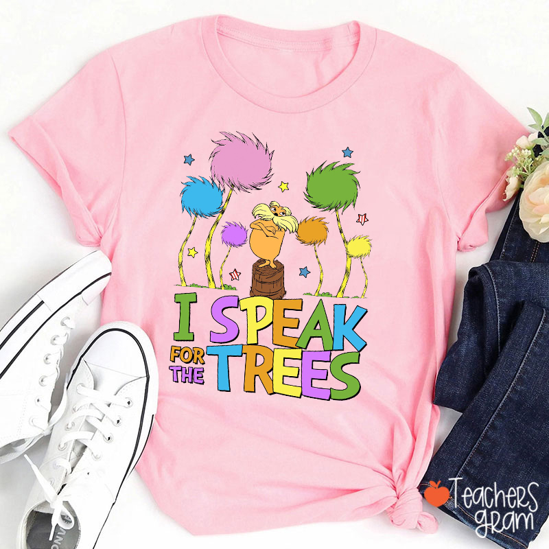 I Speak For The Trees Teacher T-Shirt