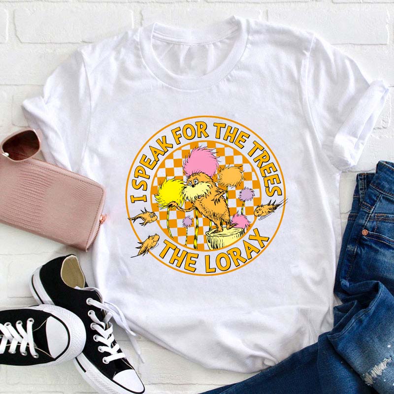 I Speak For The Trees Teacher T-Shirt