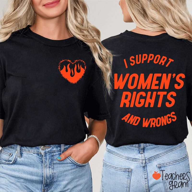 I Support Women's Rights And Wrongs Teacher Two Sided T-Shirt