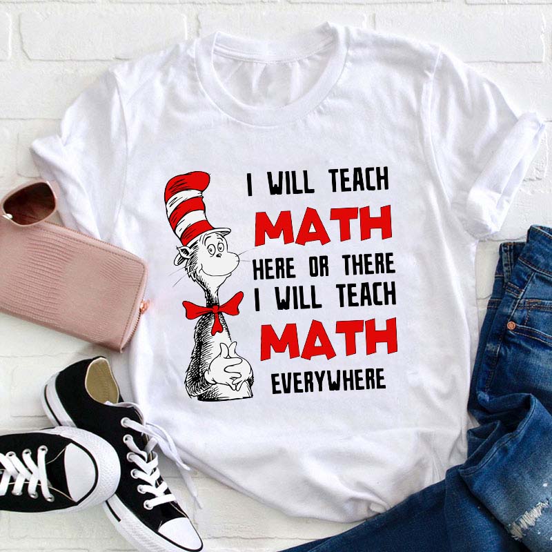 I Will Teach Math Here Or There Teacher T-Shirt