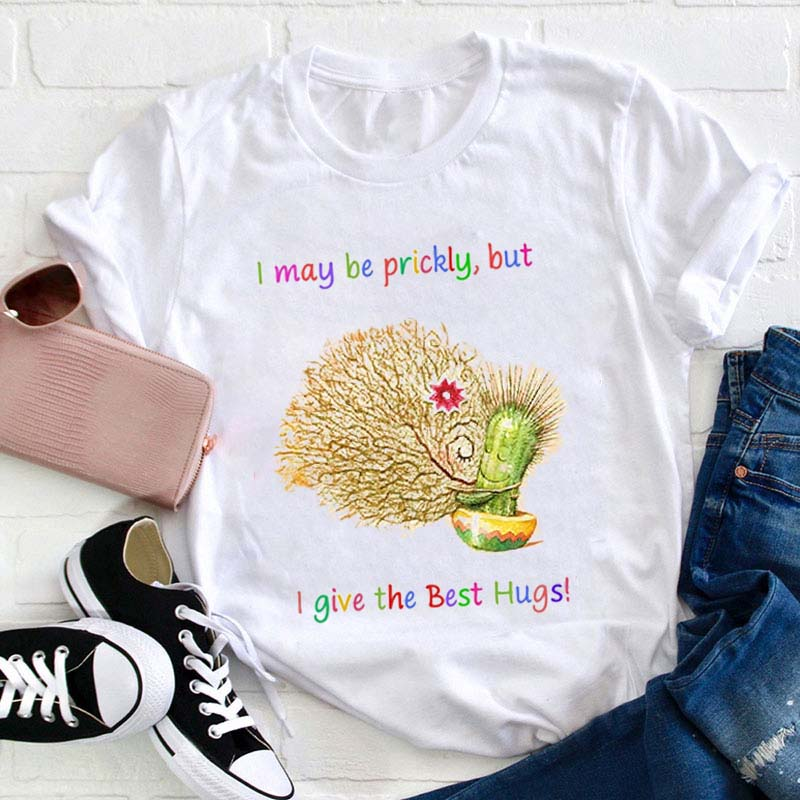 I May Be Prickly But I Give The Best Hugs Teacher T-Shirt