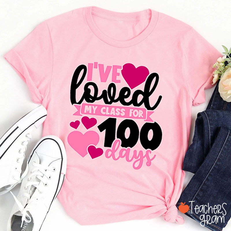 I've Loved My Class For 100 Days Teacher T-Shirt