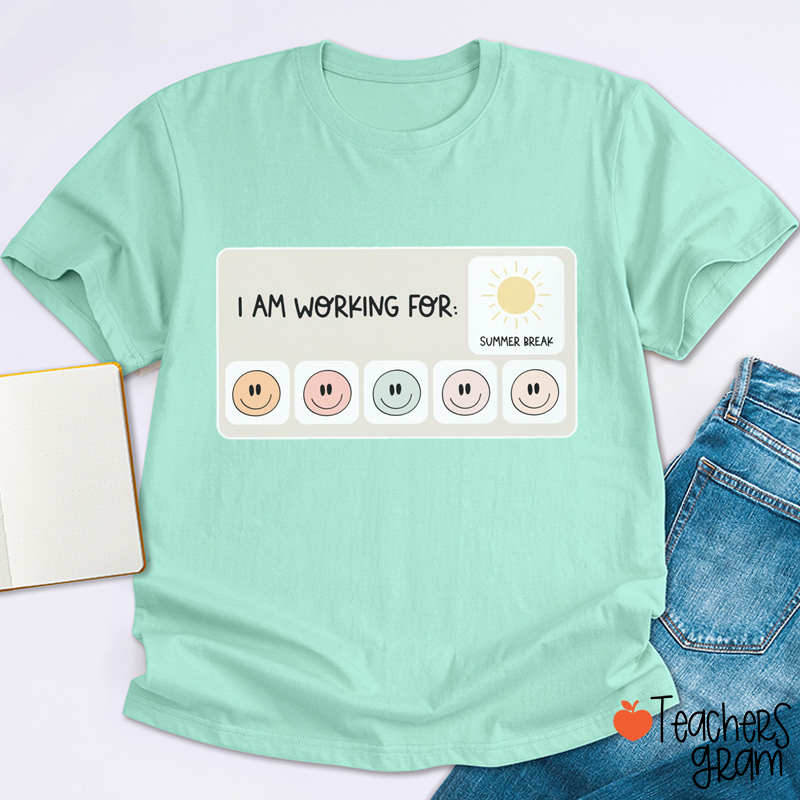 I Am Working For Summer Break Teacher T-Shirt