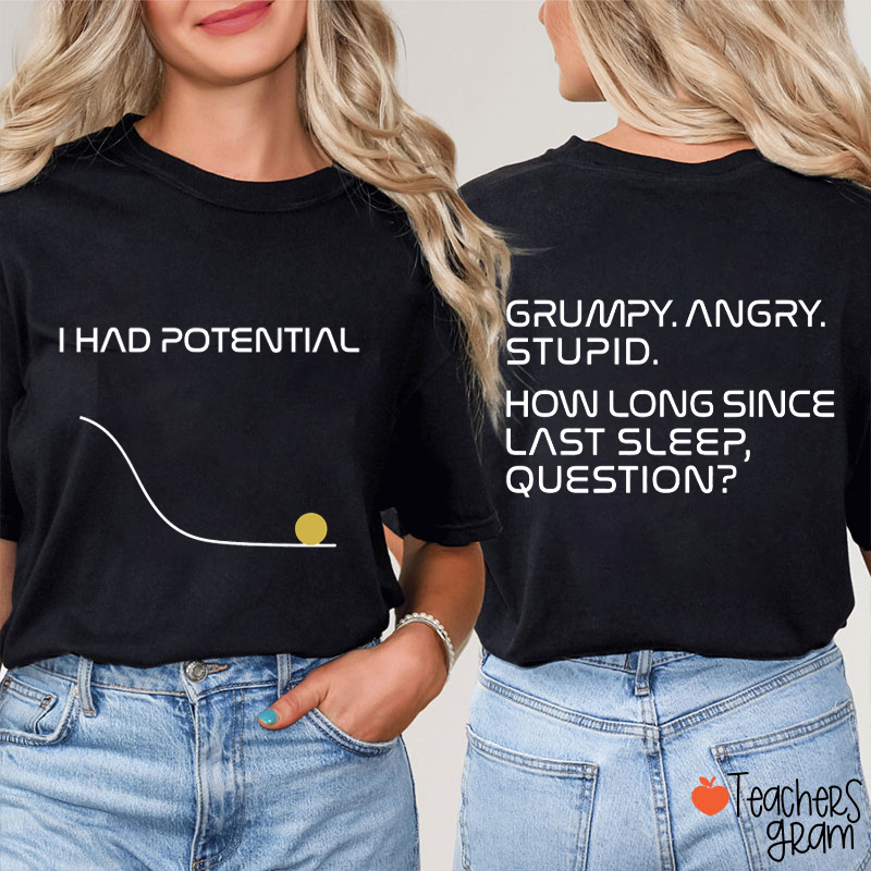I Had Potential Teacher Two Sided T-Shirt