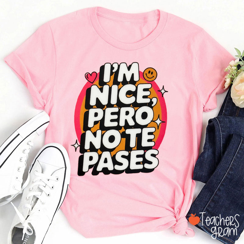 I'm Nice Pero No Te Pases Spanish Teacher T-Shirt