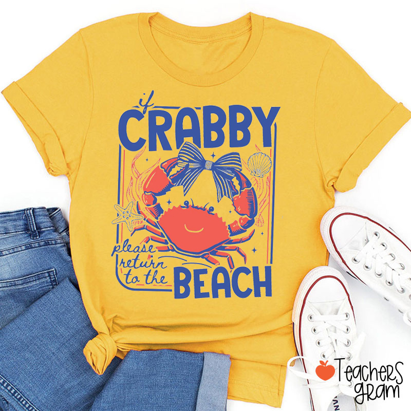 If Crabby Please Return To The Beach Teacher T-Shirt