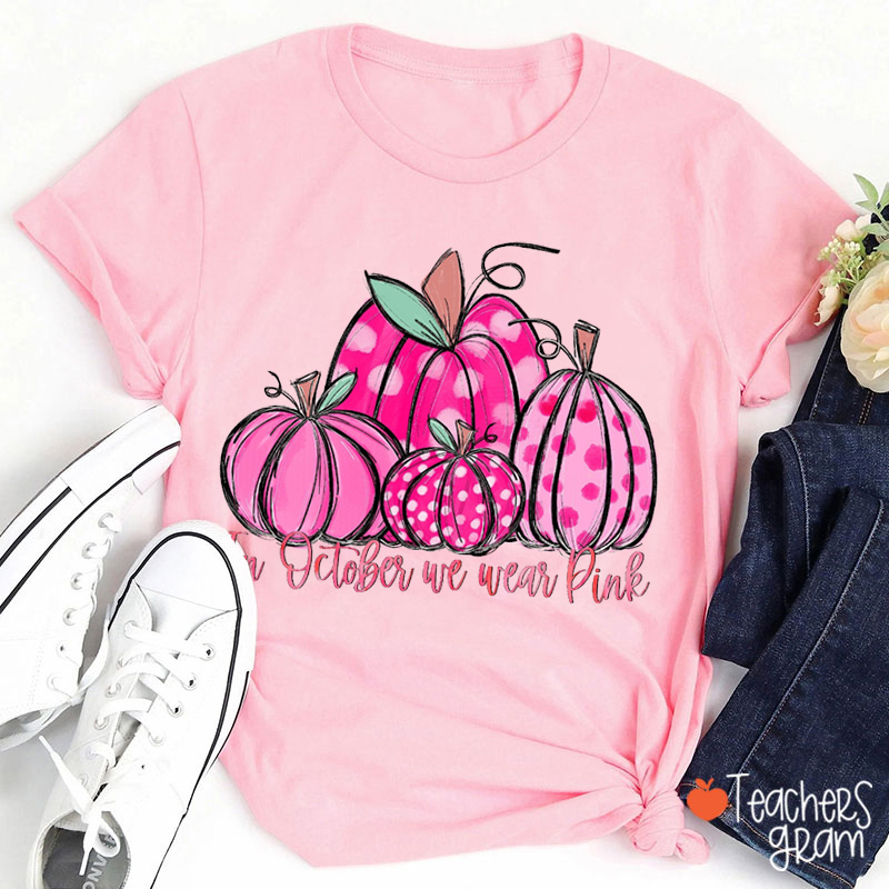 In October We Wear Pink Breast Cancer Teacher T-Shirt