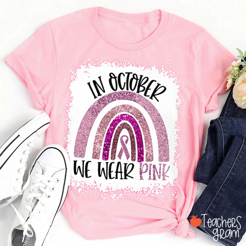 In October We Wear Pink Rinbow Teacher T-Shirt