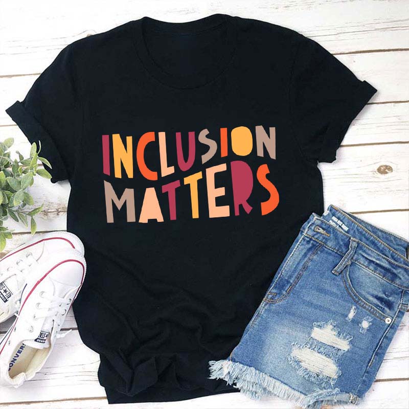 Inclusion Matters Teacher T-Shirt