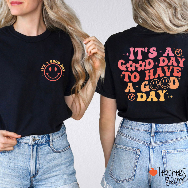 It's A Good Day To Have A Good Day Teacher Two Sided T-Shirt