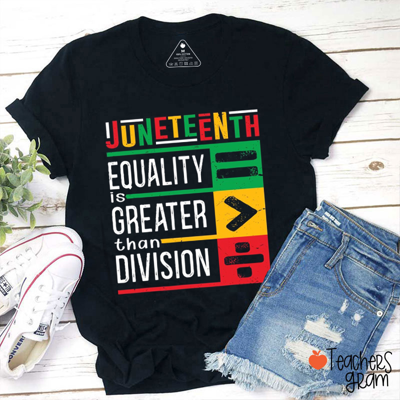 Juneteenth Equality Is Greater Than Division Teacher T-Shirt