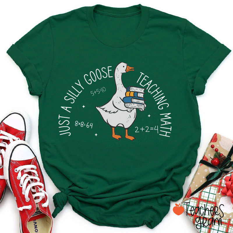 Just A Silly Goose Teaching Math Teacher T-Shirt