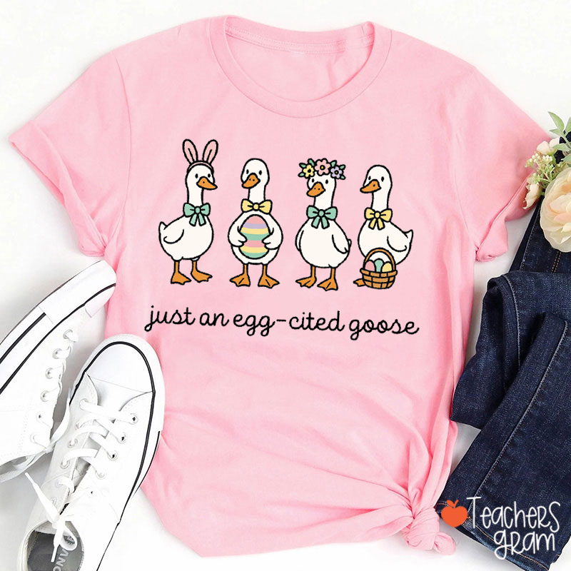 Just An Egg-Cited Goose Teacher T-Shirt